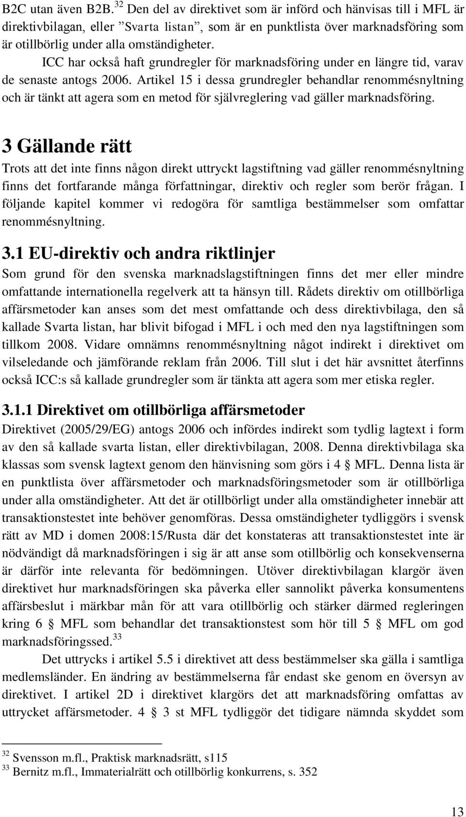 ICC har också haft grundregler för marknadsföring under en längre tid, varav de senaste antogs 2006.