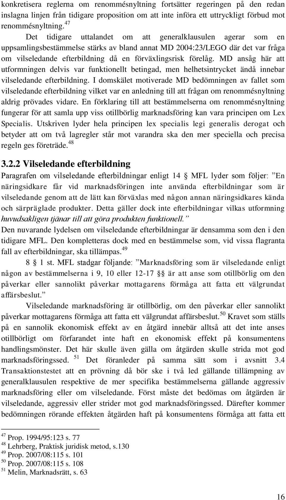 förelåg. MD ansåg här att utformningen delvis var funktionellt betingad, men helhetsintrycket ändå innebar vilseledande efterbildning.