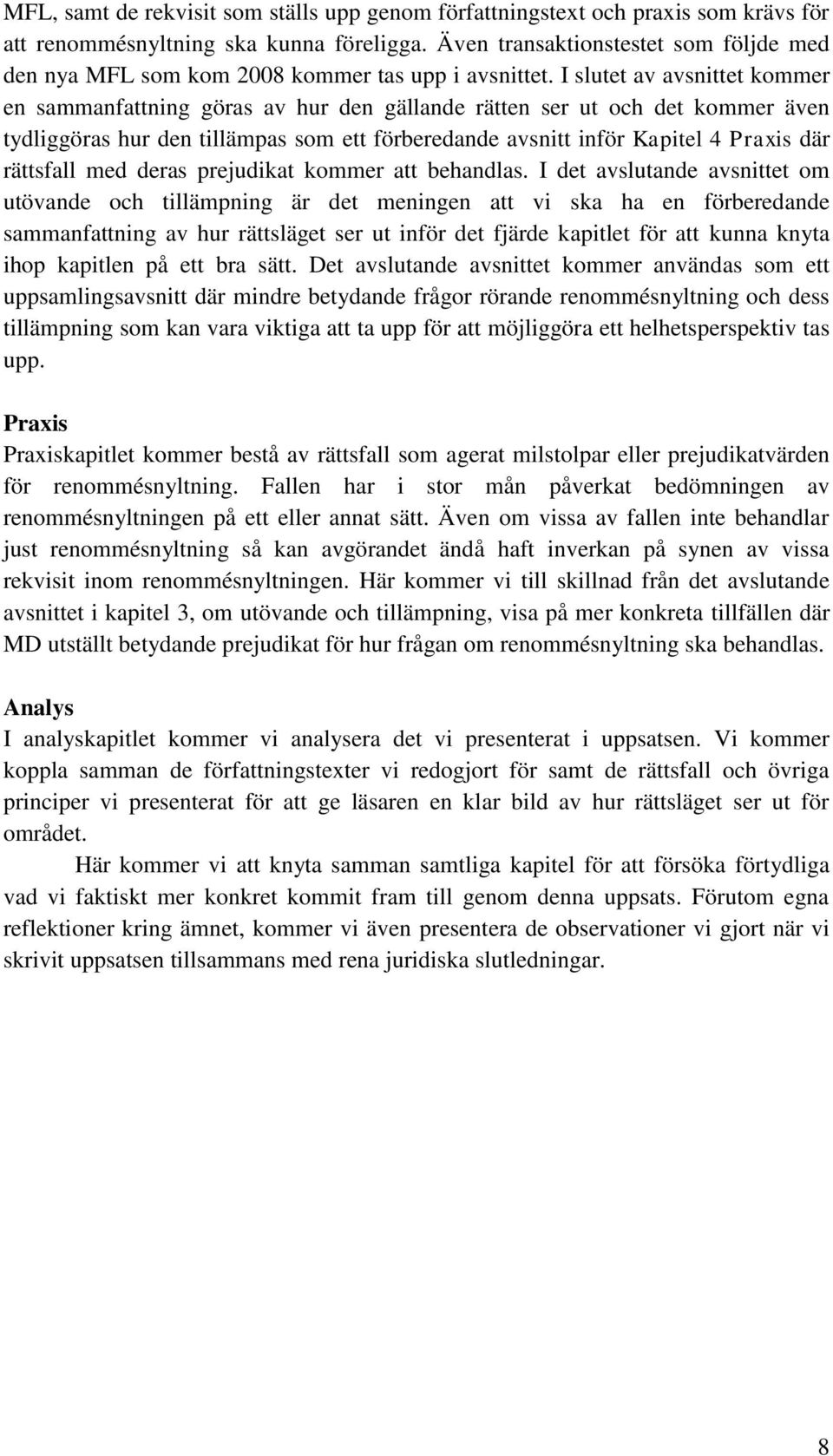 I slutet av avsnittet kommer en sammanfattning göras av hur den gällande rätten ser ut och det kommer även tydliggöras hur den tillämpas som ett förberedande avsnitt inför Kapitel 4 Praxis där