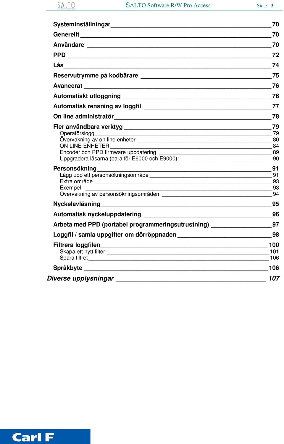 för E6000 och E9000): 90 Personsökning 91 Lägg upp ett personsökningsområde 91 Extra område 93 Exempel: 93 Övervakning av personsökningsområden 94 Nyckelavläsning 95 Automatisk nyckeluppdatering 96