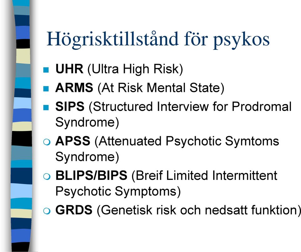 APSS (Attenuated Psychotic Symtoms Syndrome) BLIPS/BIPS (Breif