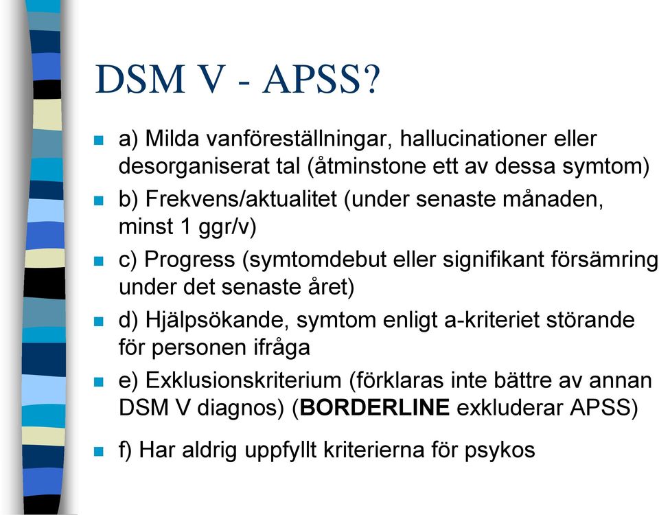 Frekvens/aktualitet (under senaste månaden, minst 1 ggr/v) c) Progress (symtomdebut eller signifikant försämring under