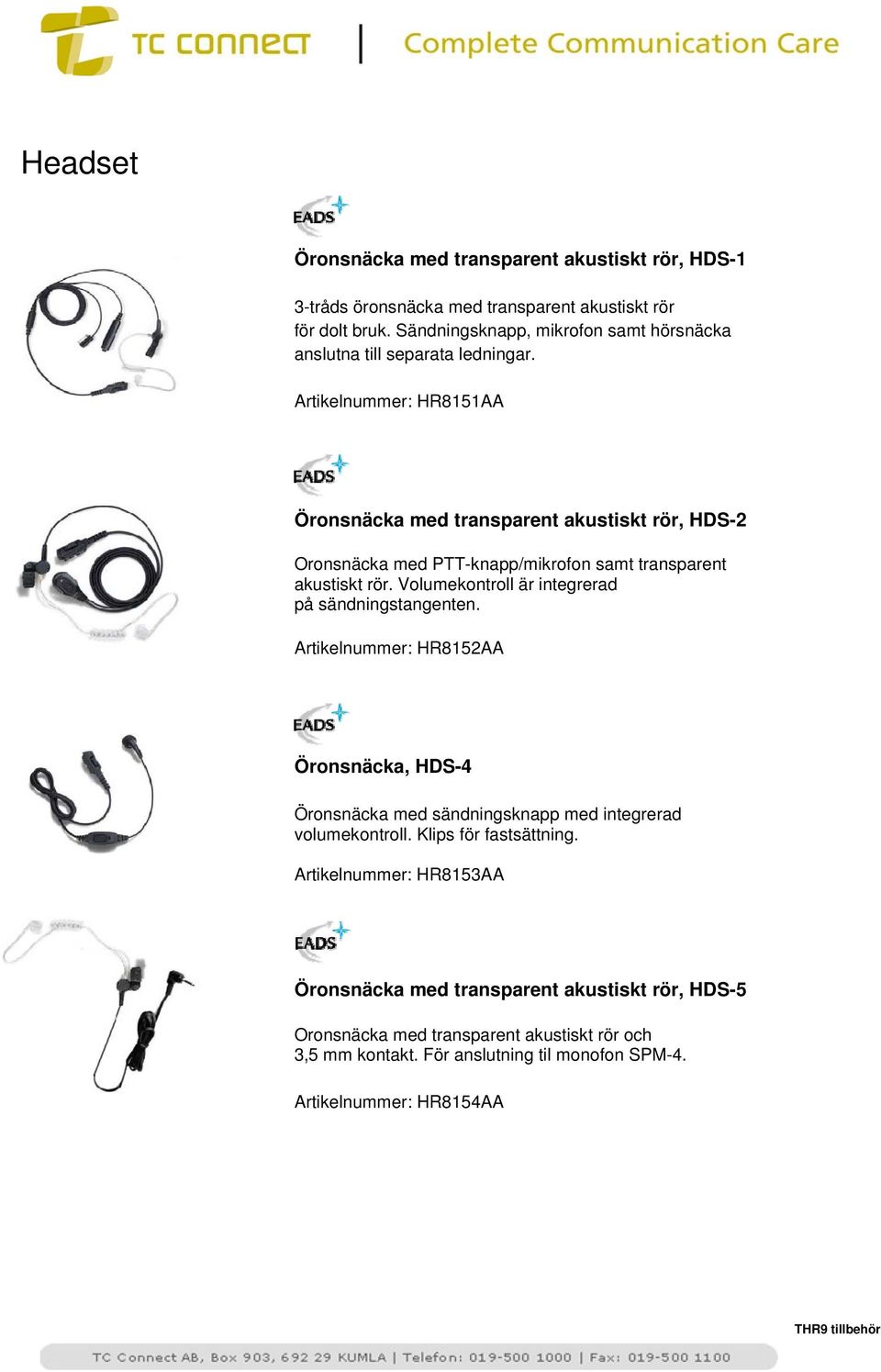 Artikelnummer: HR8151AA Öronsnäcka med transparent akustiskt rör, HDS-2 Öronsnäcka med PTT-knapp/mikrofon samt transparent akustiskt rör.