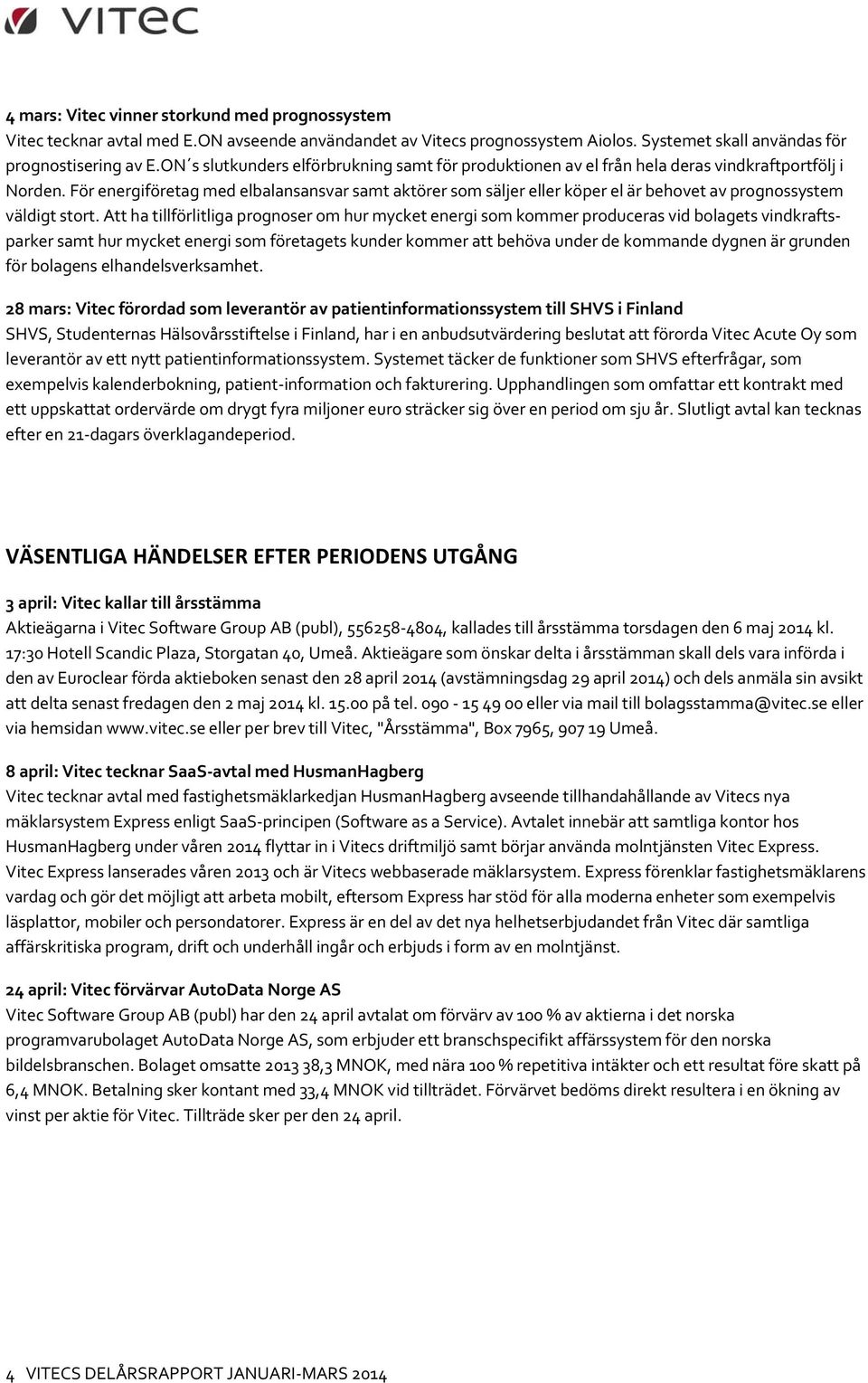 För energiföretag med elbalansansvar samt aktörer som säljer eller köper el är behovet av prognossystem väldigt stort.