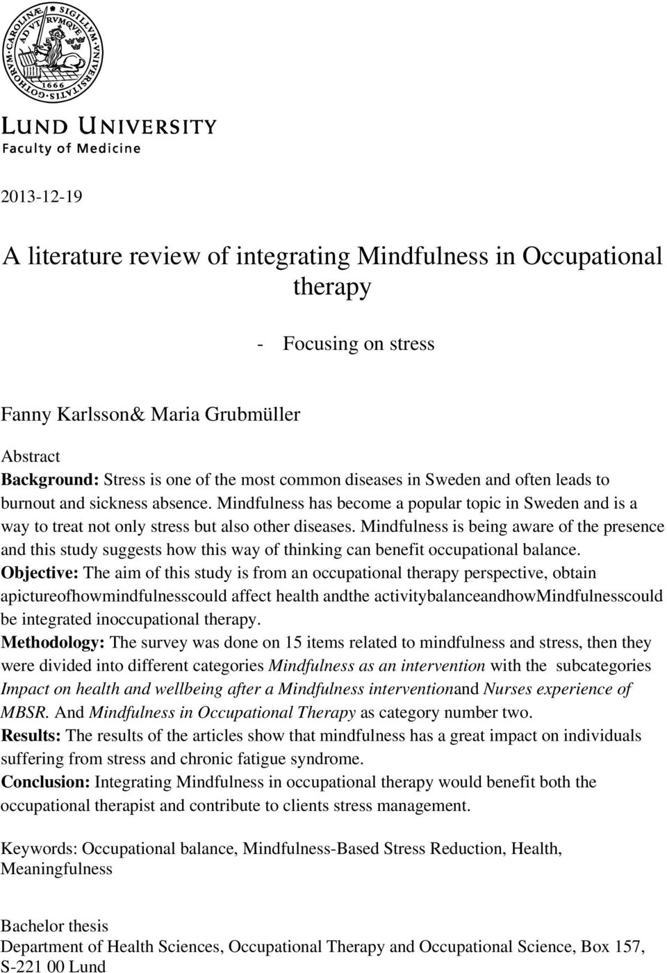 Mindfulness is being aware of the presence and this study suggests how this way of thinking can benefit occupational balance.