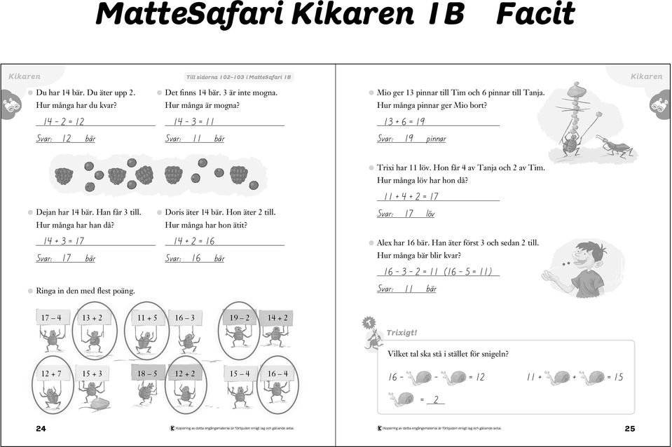 + 4 + 2 = Dejan har 14. Han får 3 till. Doris äter 14. Hon äter 2 till. Hur många har han då? Hur många har hon ätit? 14 + 3 = 14 + 2 = 16 16 löv Alex har 16.