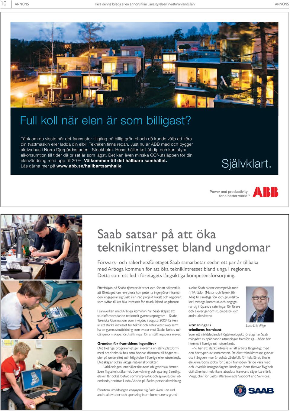 Just nu är ABB med och bygger aktiva hus i Norra Djurgårdsstaden i Stockholm. Huset håller koll åt dig och kan styra elkonsumtion till tider då priset är som lägst.