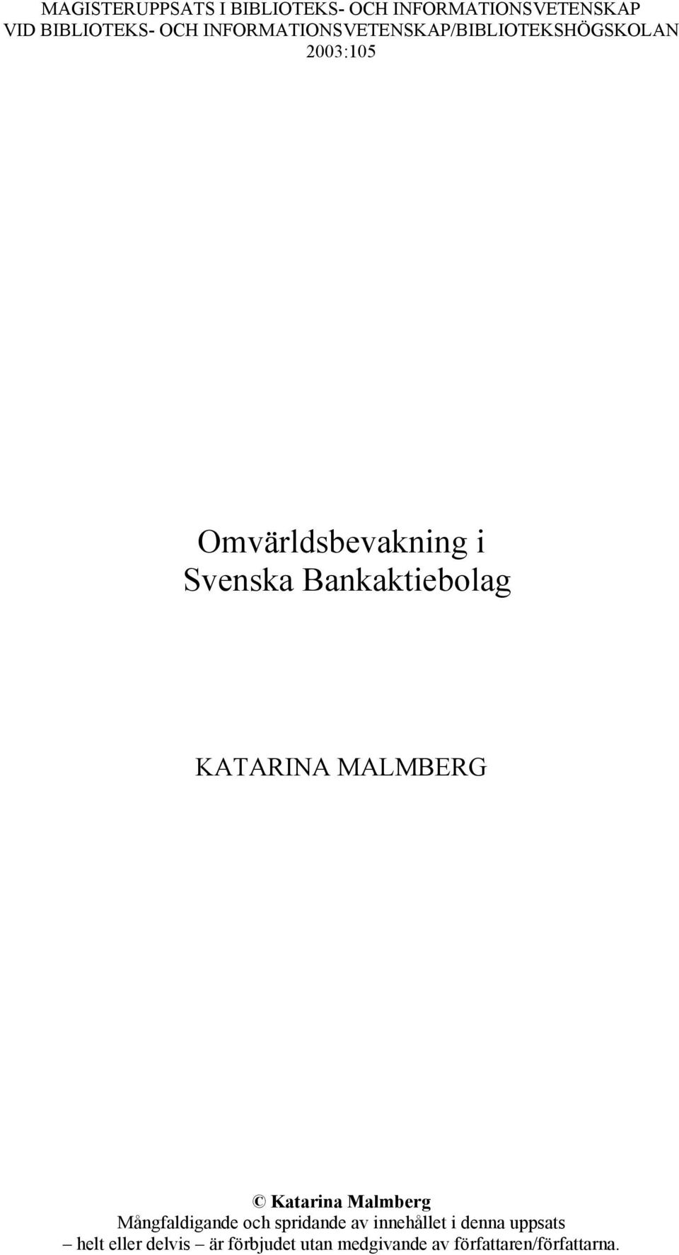 Bankaktiebolag KATARINA MALMBERG Katarina Malmberg Mångfaldigande och spridande av