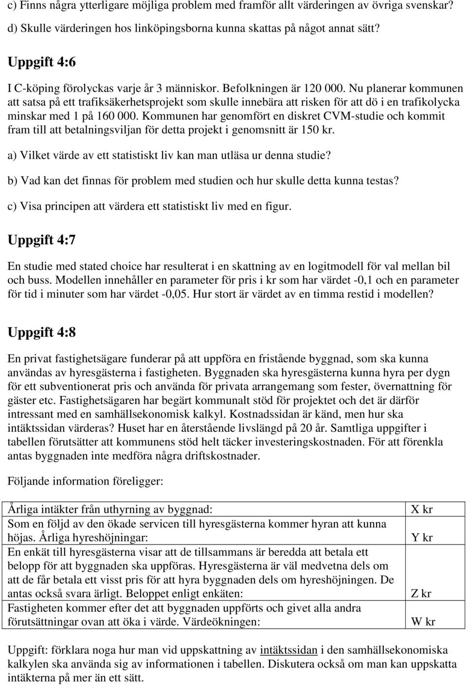 Nu planerar kommunen att satsa på ett trafiksäkerhetsprojekt som skulle innebära att risken för att dö i en trafikolycka minskar med 1 på 160 000.