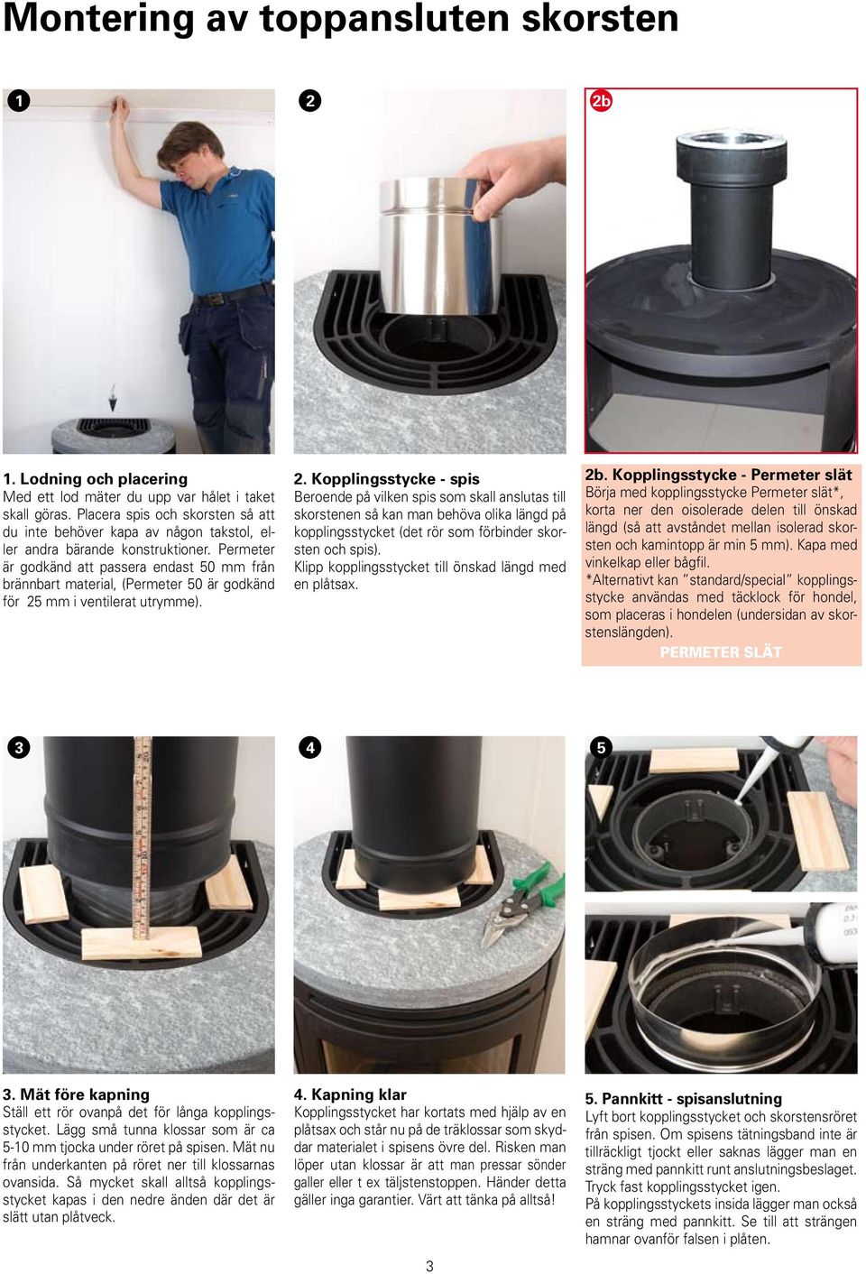 Permeter är godkänd att passera endast 50 mm från brännbart material, (Permeter 50 är godkänd för 25