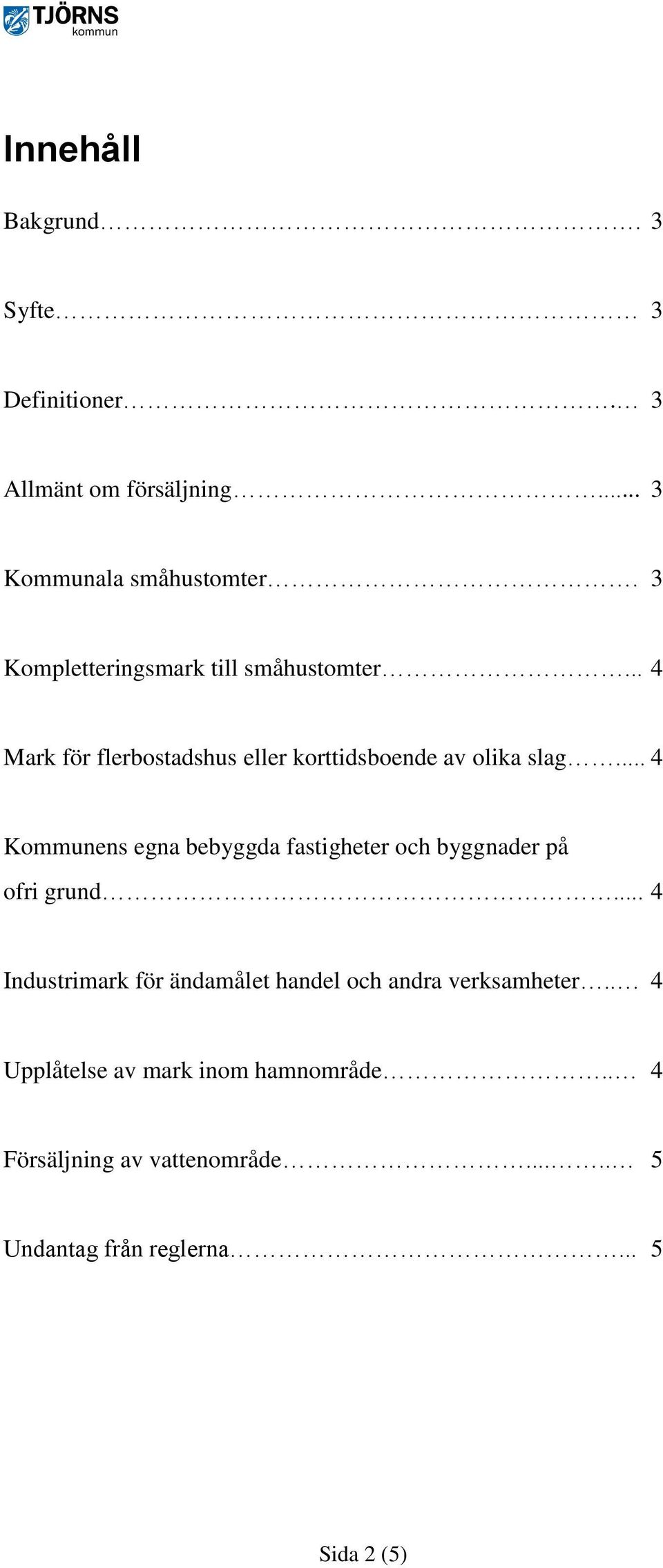 .. 4 Kommunens egna bebyggda fastigheter och byggnader på ofri grund.