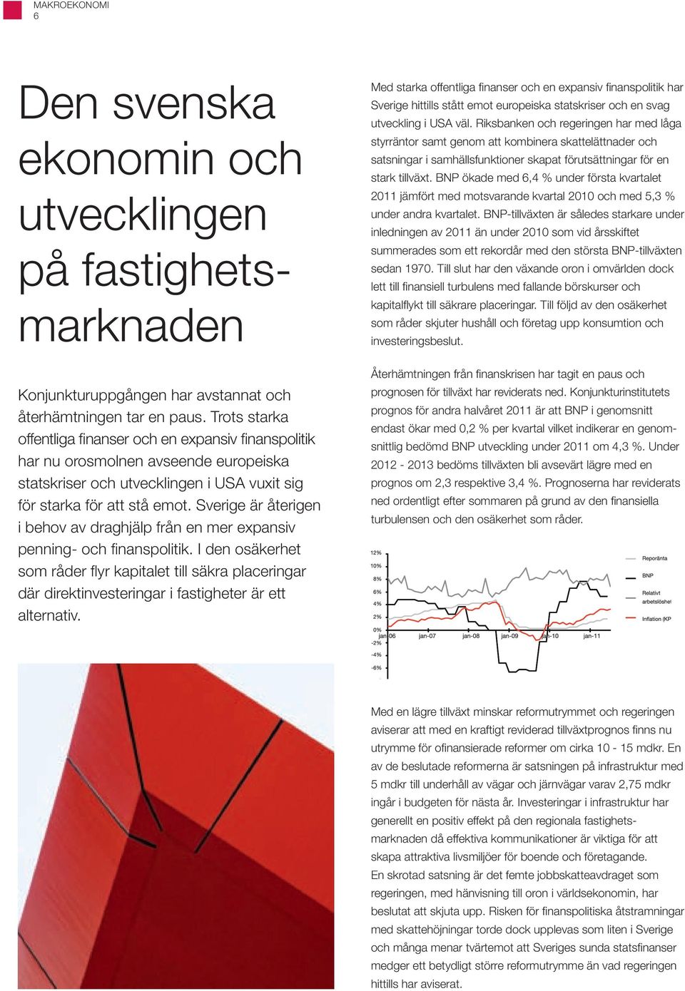 Sverige är återigen i behov av draghjälp från en mer expansiv penning- och finanspolitik.