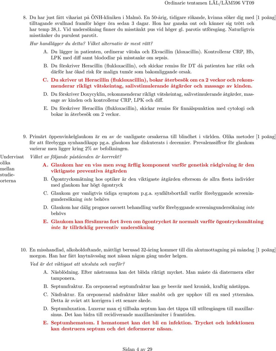 Hur handlägger du detta? Vilket alternativ är mest rätt? A. Du lägger in patienten, ordinerar vätska och Ekvacillin (kloxacillin).