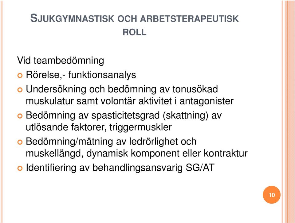 Bedömning av spasticitetsgrad (skattning) av utlösande faktorer, triggermuskler