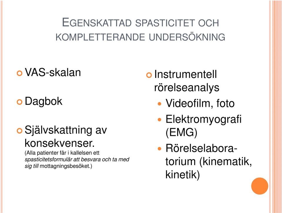 (Alla patienter får i kallelsen ett spasticitetsformulär att besvara och ta med