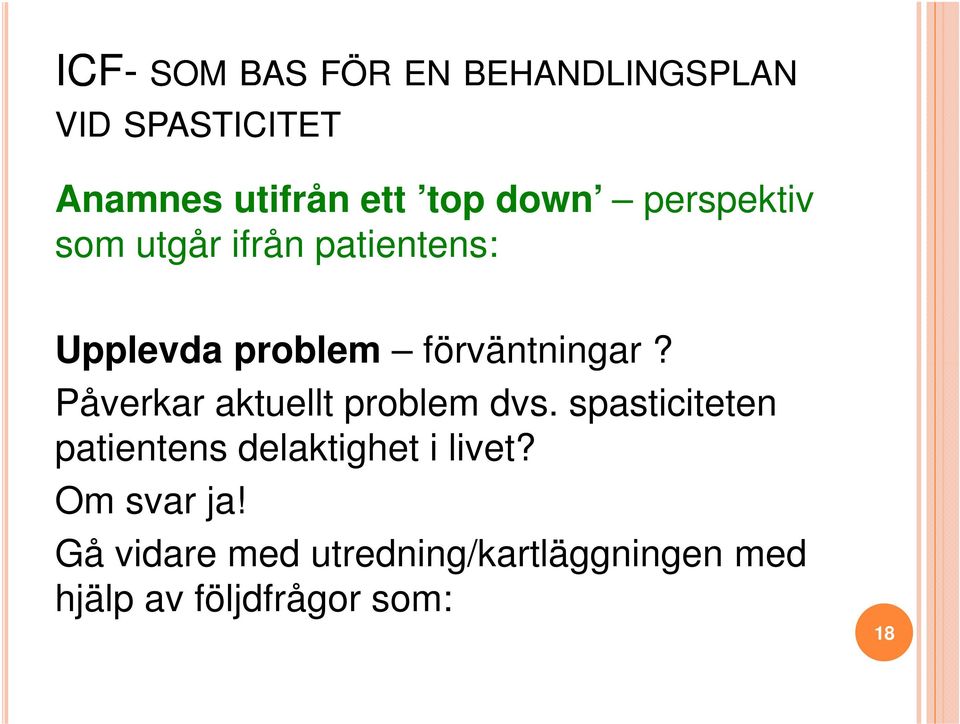 Påverkar aktuellt problem dvs. spasticiteten patientens delaktighet i livet?