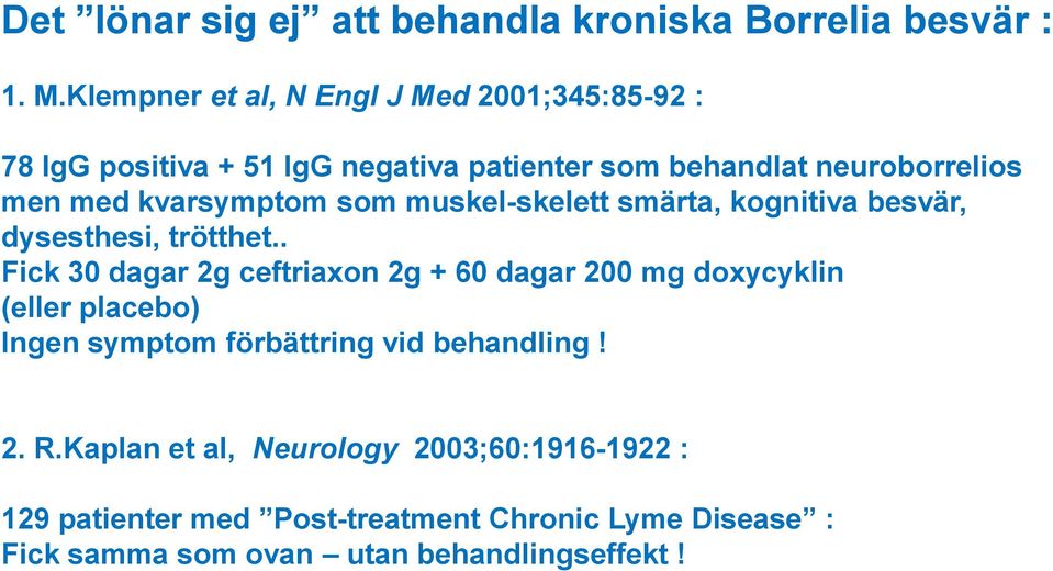 kvarsymptom som muskel-skelett smärta, kognitiva besvär, dysesthesi, trötthet.