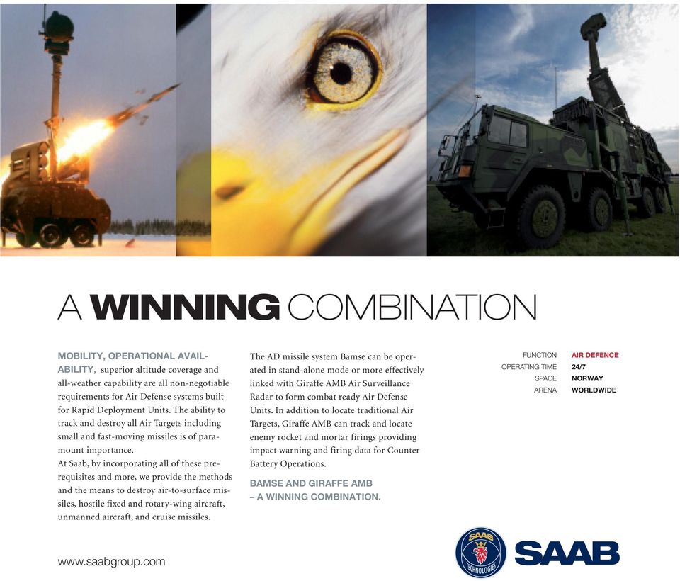 At Saab, by incorporating all of these prerequisites and more, we provide the methods and the means to destroy air-to-surface missiles, hostile fixed and rotary-wing aircraft, unmanned aircraft, and