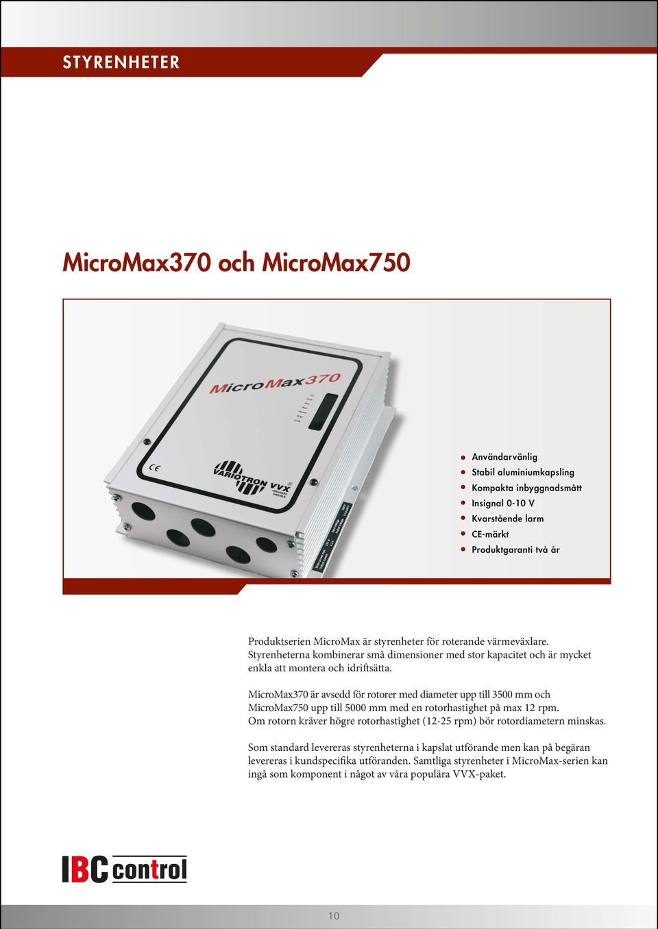 MicroMax370 är avsedd för rotorer med diameter upp till 3500 mm och MicroMax0 upp till 5000 mm med en rotorhastighet på max 12 rpm.