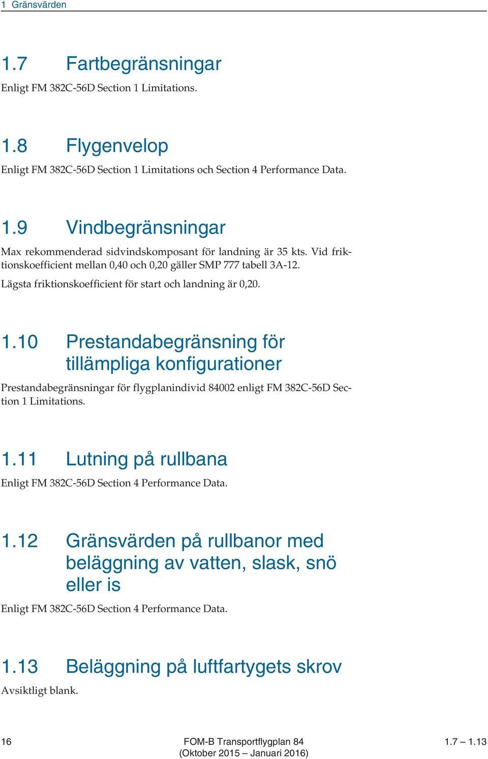 10 Prestandabegränsning för tillämpliga konfigurationer Prestandabegränsningar för flygplanindivid 84002 enligt FM 382C-56D Section 1 