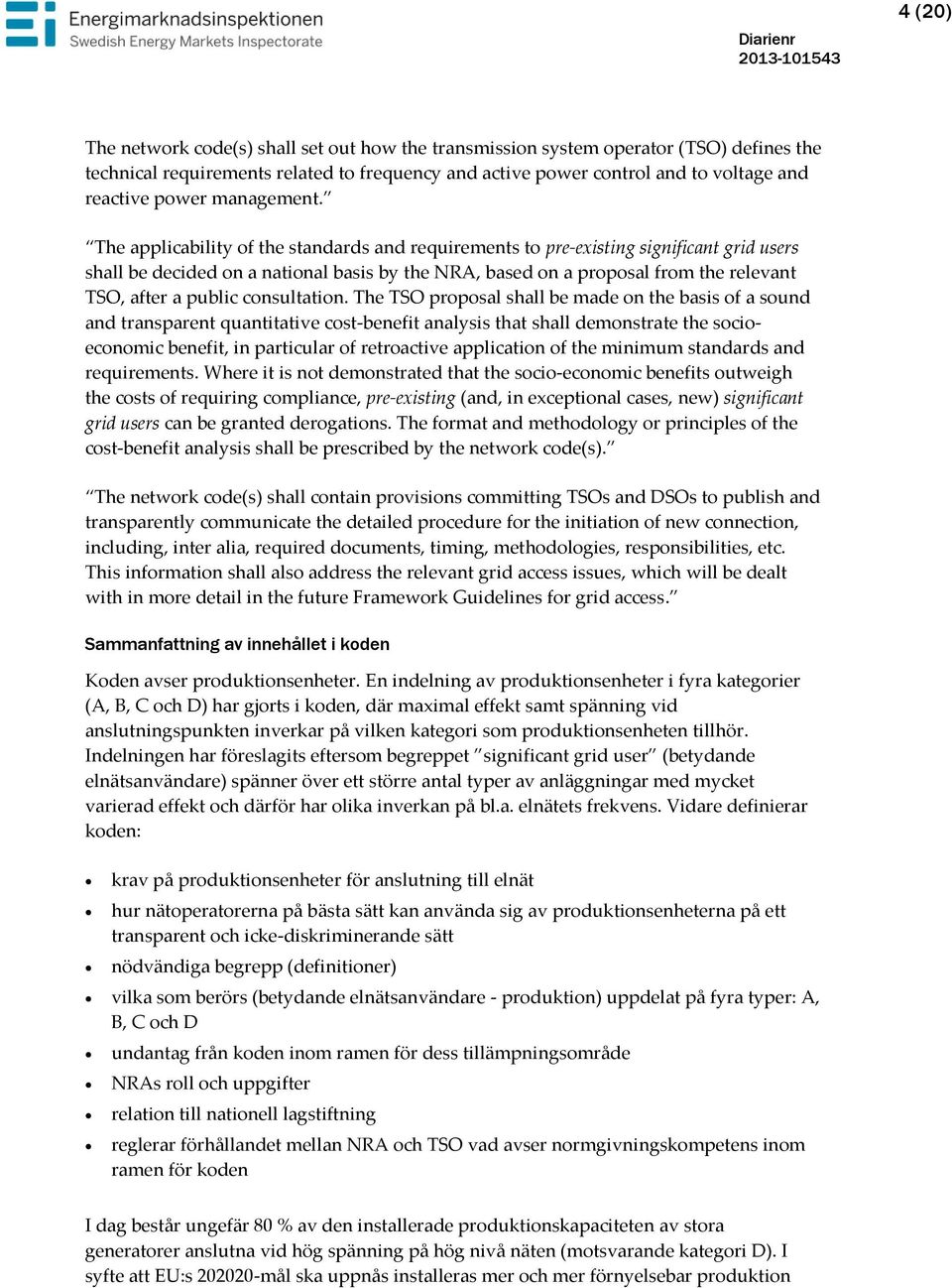 The applicability of the standards and requirements to pre-existing significant grid users shall be decided on a national basis by the NRA, based on a proposal from the relevant TSO, after a public