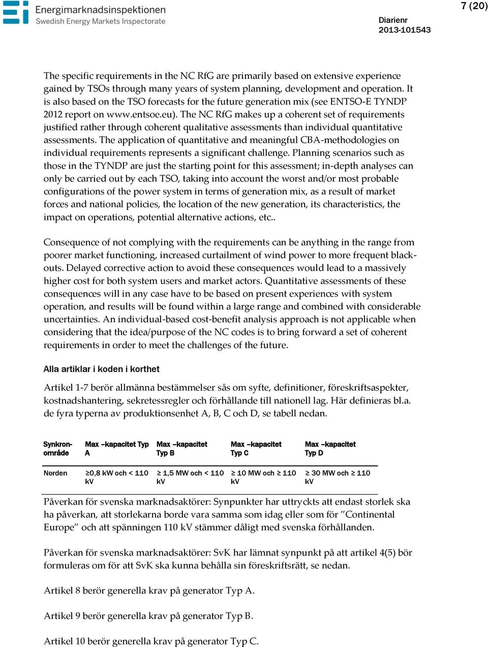 The NC RfG makes up a coherent set of requirements justified rather through coherent qualitative assessments than individual quantitative assessments.