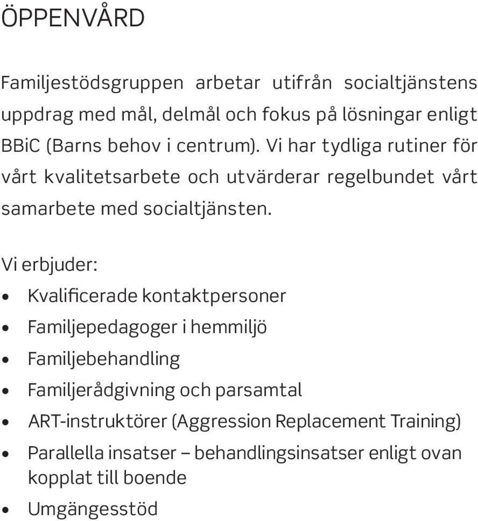 Vi erbjuder: Kvalificerade kontaktpersoner Familjepedagoger i hemmiljö Familjebehandling Familjerådgivning och parsamtal