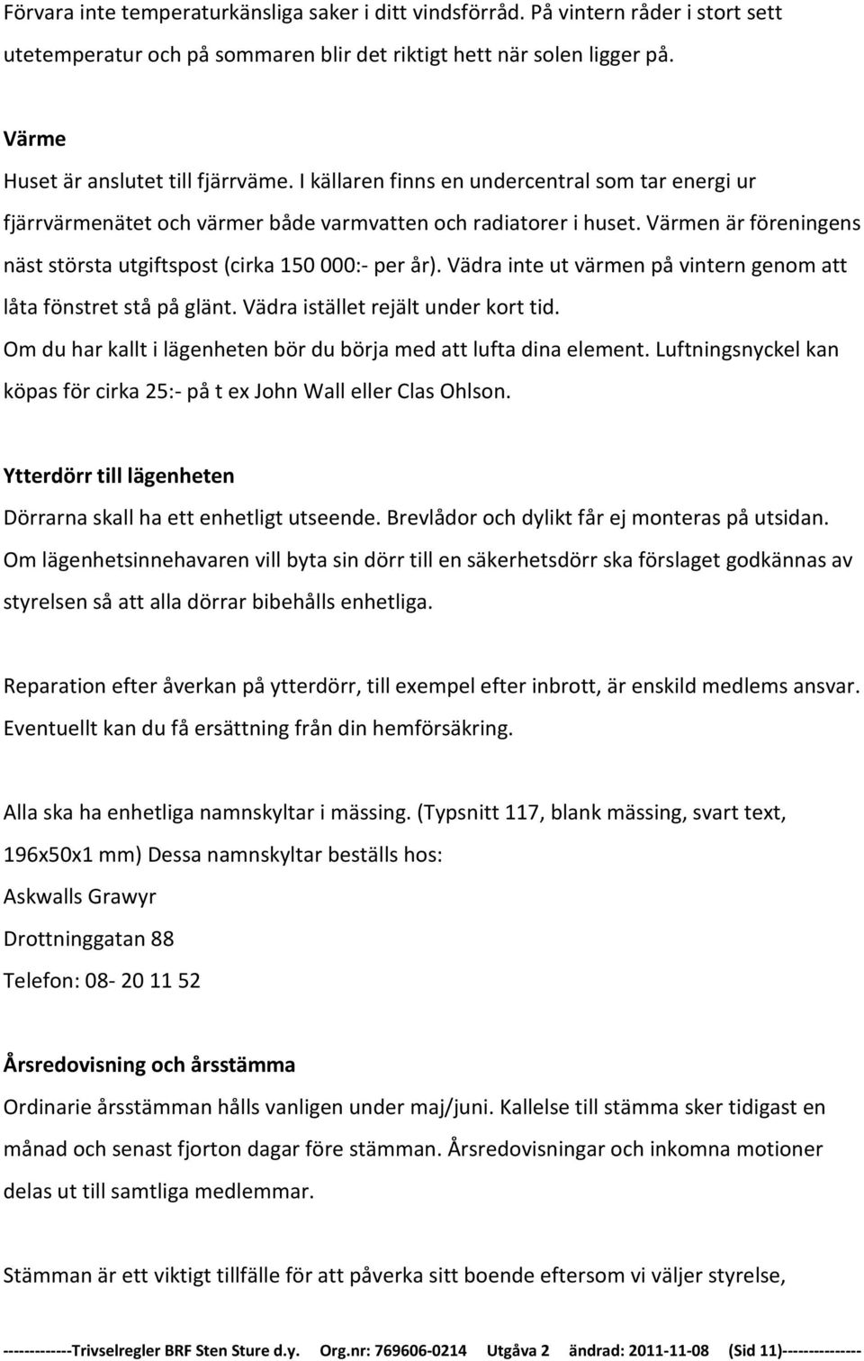 Vädra inte ut värmen på vintern genom att låta fönstret stå på glänt. Vädra istället rejält under kort tid. Om du har kallt i lägenheten bör du börja med att lufta dina element.