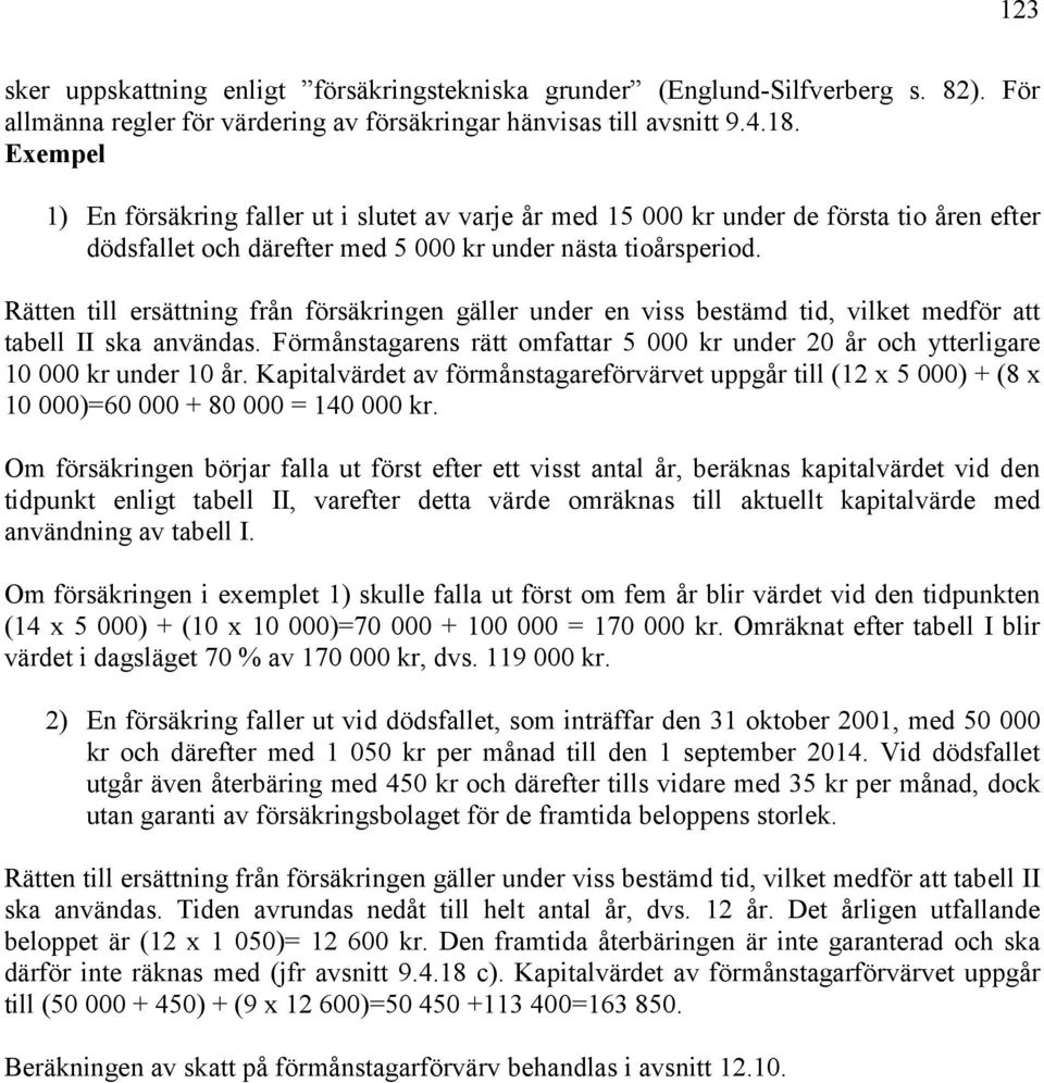 Rätten till ersättning från försäkringen gäller under en viss bestämd tid, vilket medför att tabell II ska användas.