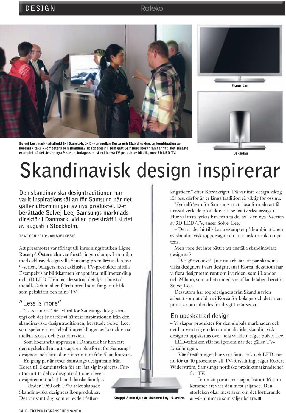 Baksidan Skandinavisk design inspirerar Den skandinaviska designtraditionen har varit inspirationskällan för Samsung när det gäller utformningen av nya produkter.