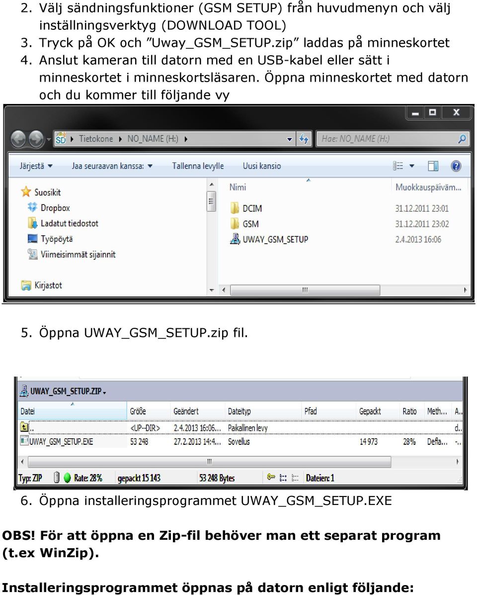 Öppna minneskortet med datorn och du kommer till följande vy 5. Öppna UWAY_GSM_SETUP.zip fil. 6.