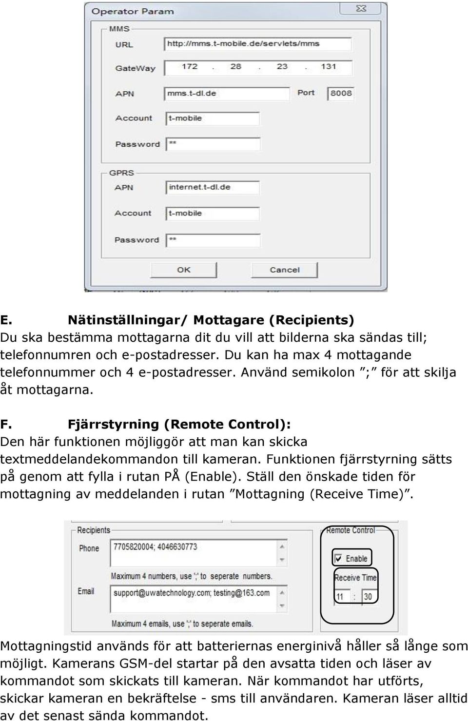 Fjärrstyrning (Remote Control): Den här funktionen möjliggör att man kan skicka textmeddelandekommandon till kameran. Funktionen fjärrstyrning sätts på genom att fylla i rutan PÅ (Enable).