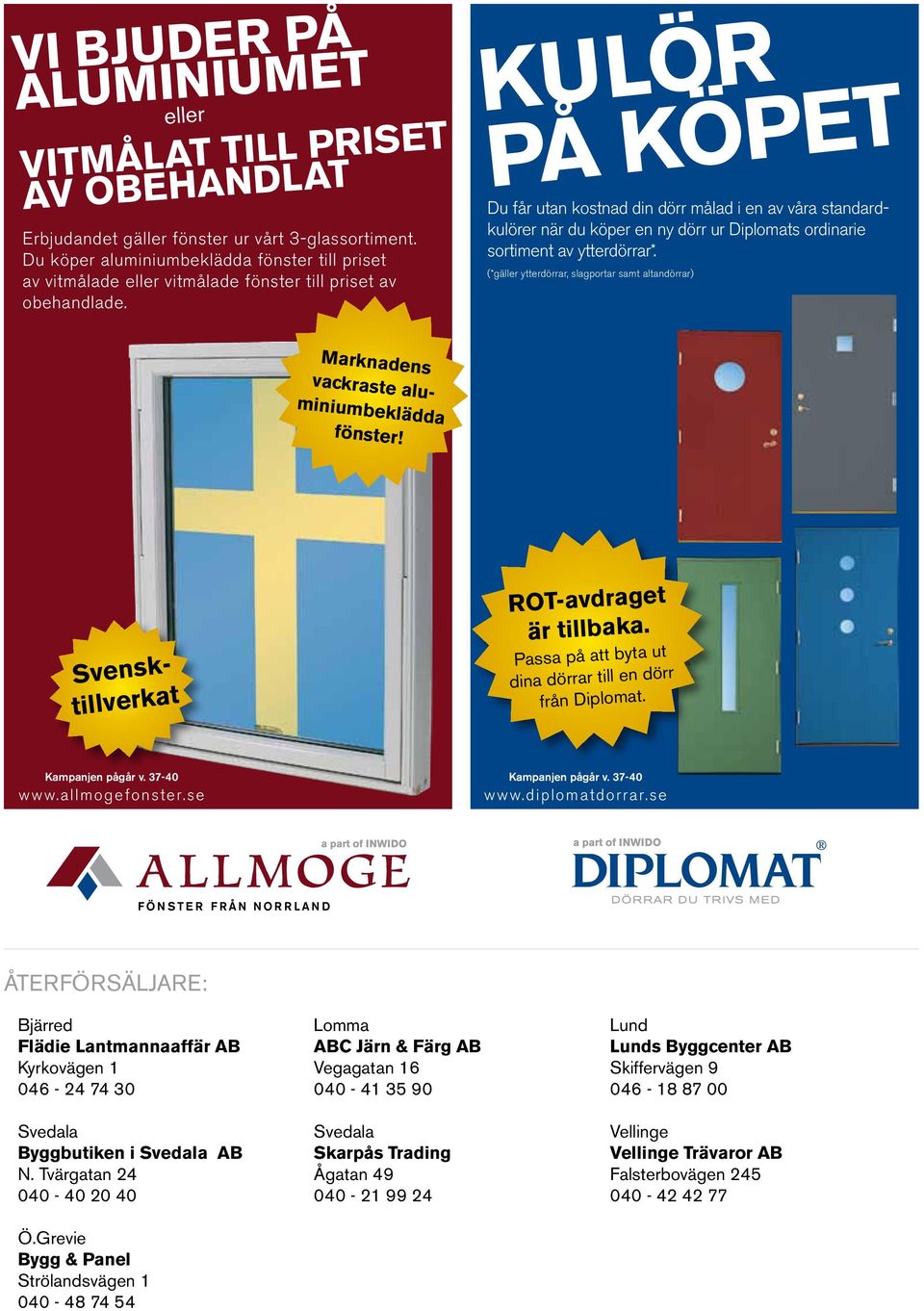 KULÖR PÅ KÖPET Du får utan kostnad din dörr målad i en av våra standardkulörer när du köper en ny dörr ur Diplomats ordinarie sortiment av ytterdörrar*.