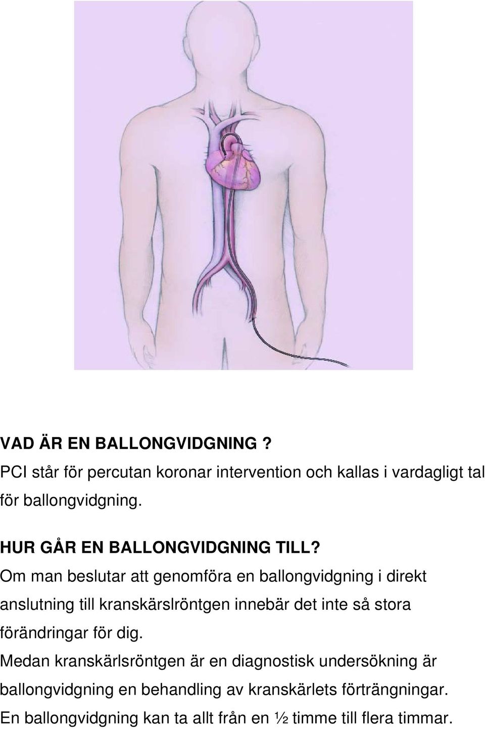 Om man beslutar att genomföra en ballongvidgning i direkt anslutning till kranskärslröntgen innebär det inte så stora