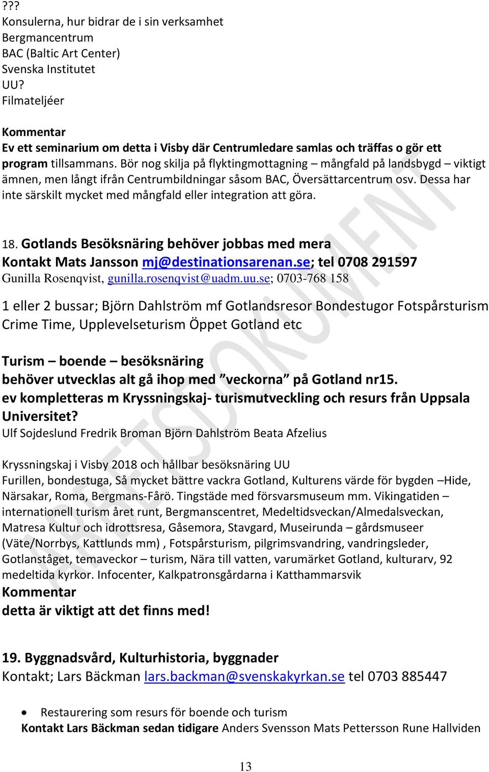 Bör nog skilja på flyktingmottagning mångfald på landsbygd viktigt ämnen, men långt ifrån Centrumbildningar såsom BAC, Översättarcentrum osv.