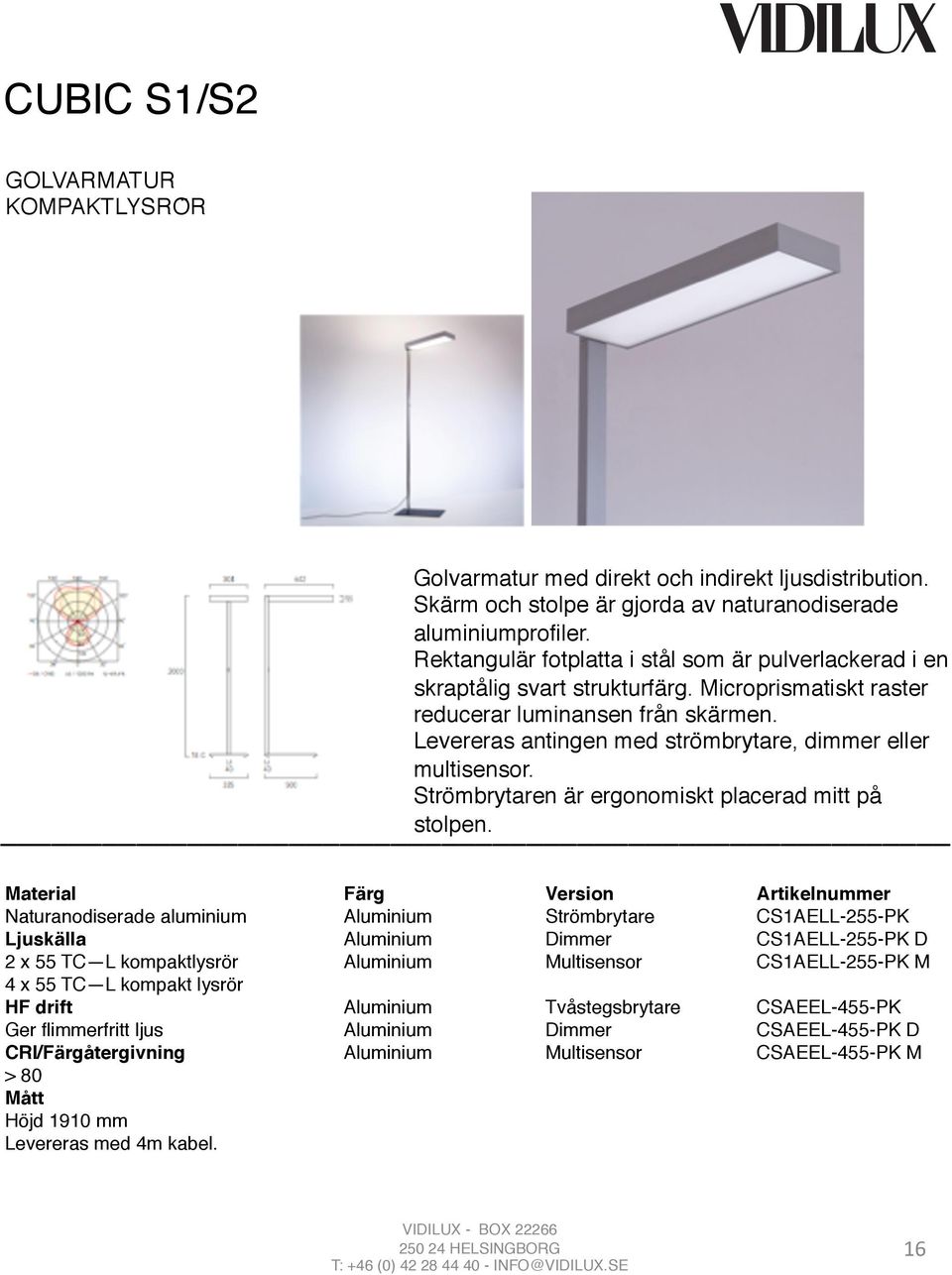 Levereras antingen med stro mbrytare, dimmer eller multisensor. Stro mbrytaren a r ergonomiskt placerad mitt pa stolpen.