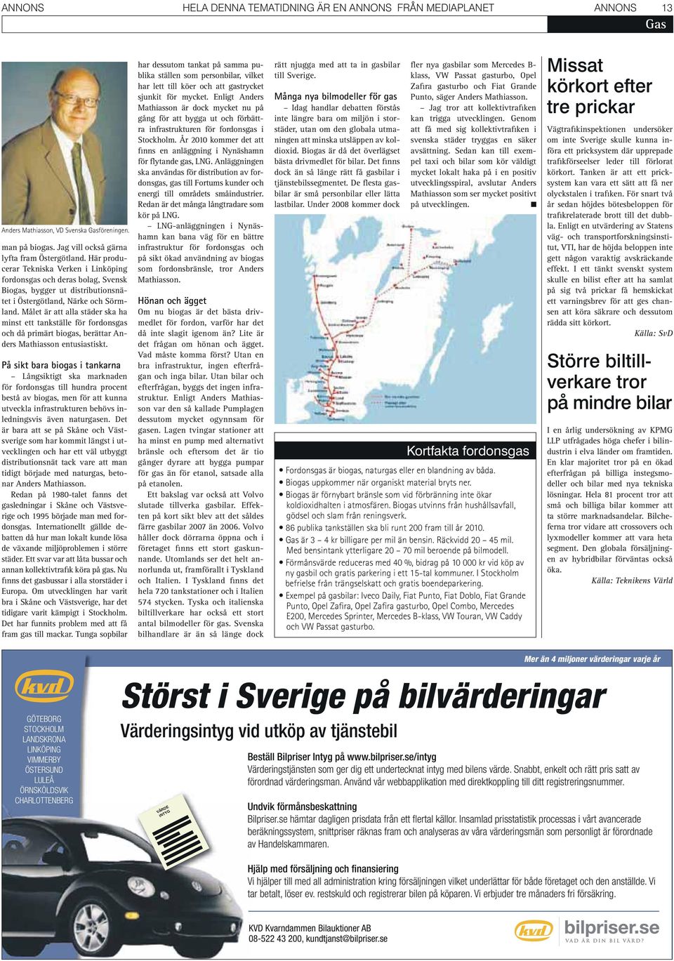 Målet är att alla städer ska ha minst ett tankställe för fordonsgas och då primärt biogas, berättar Anders Mathiasson entusiastiskt.