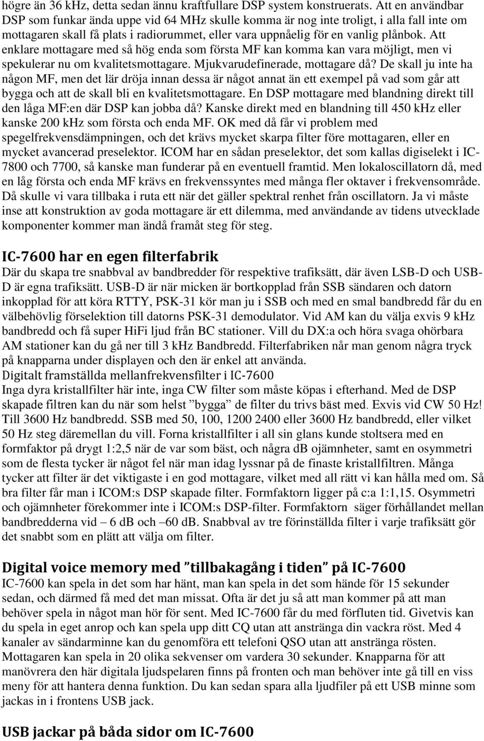 Att enklare mottagare med så hög enda som första MF kan komma kan vara möjligt, men vi spekulerar nu om kvalitetsmottagare. Mjukvarudefinerade, mottagare då?