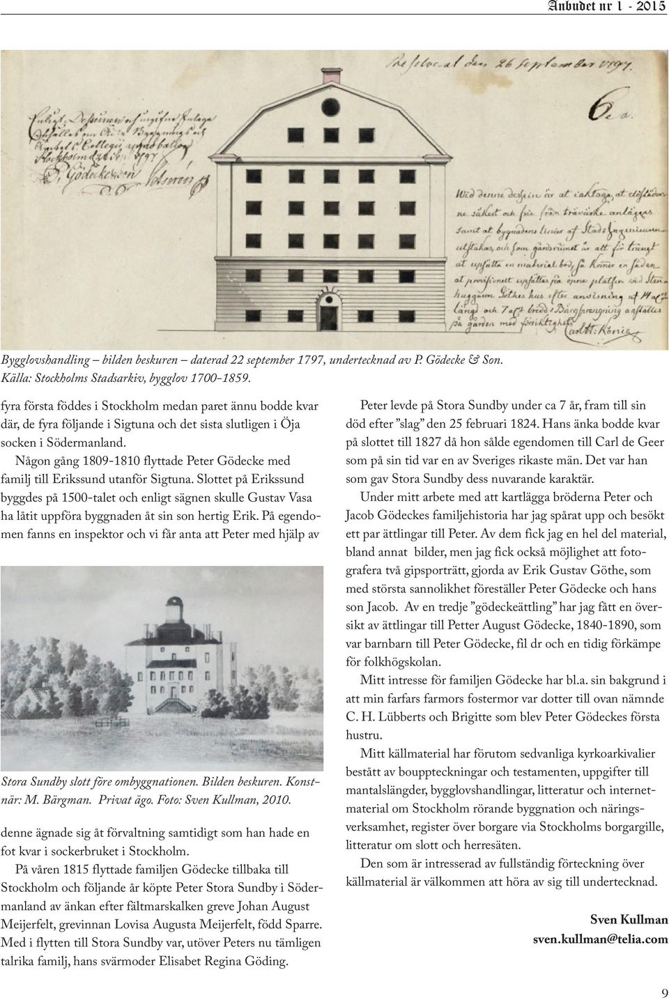 Någon gång 1809-1810 flyttade Peter Gödecke med familj till Erikssund utanför Sigtuna.