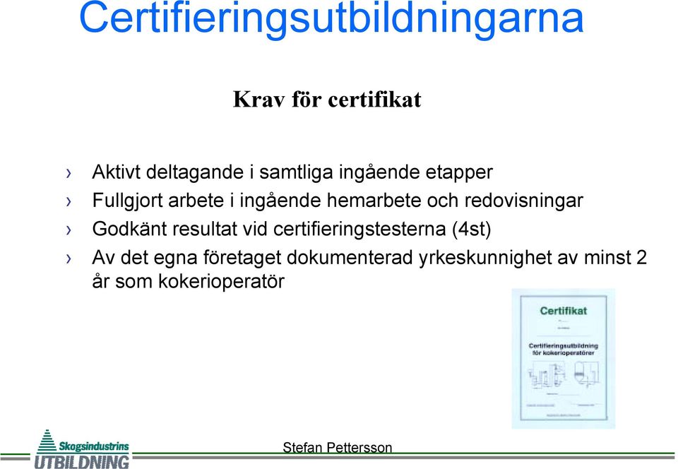 redovisningar Godkänt resultat vid certifieringstesterna (4st) Av det