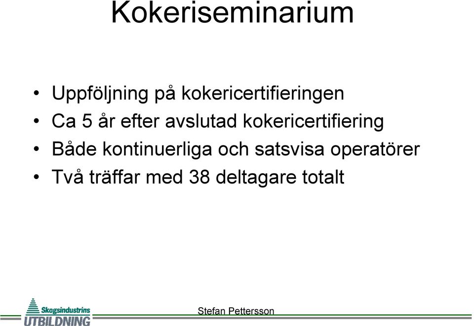 kokericertifiering Både kontinuerliga och