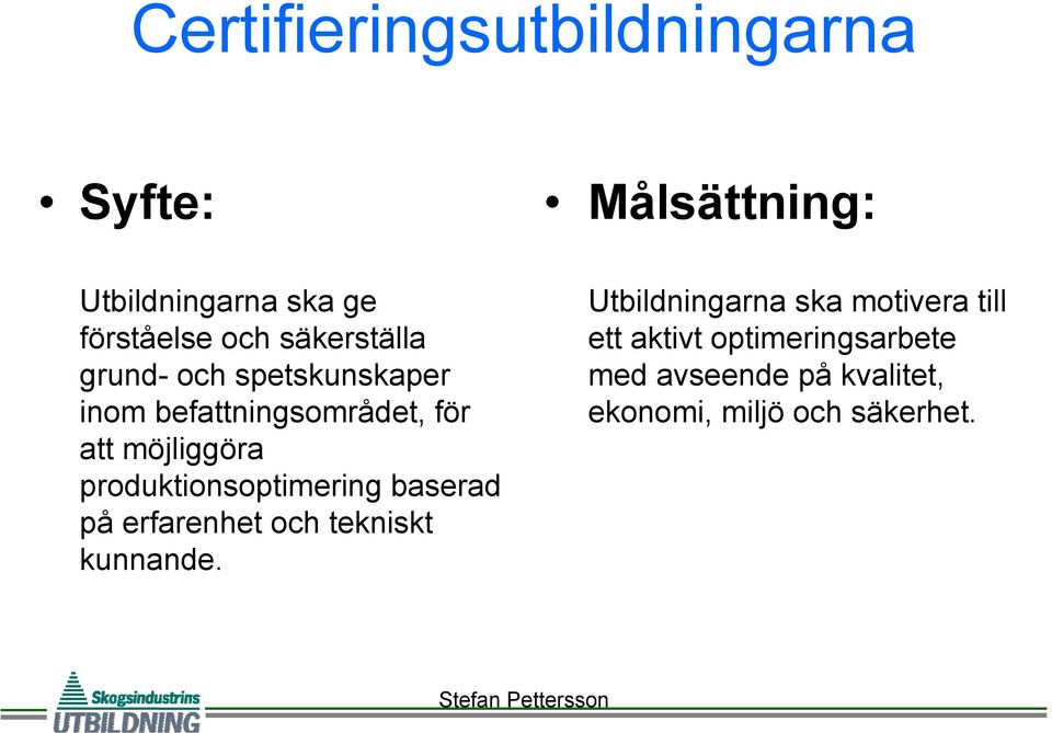 produktionsoptimering baserad på erfarenhet och tekniskt kunnande.