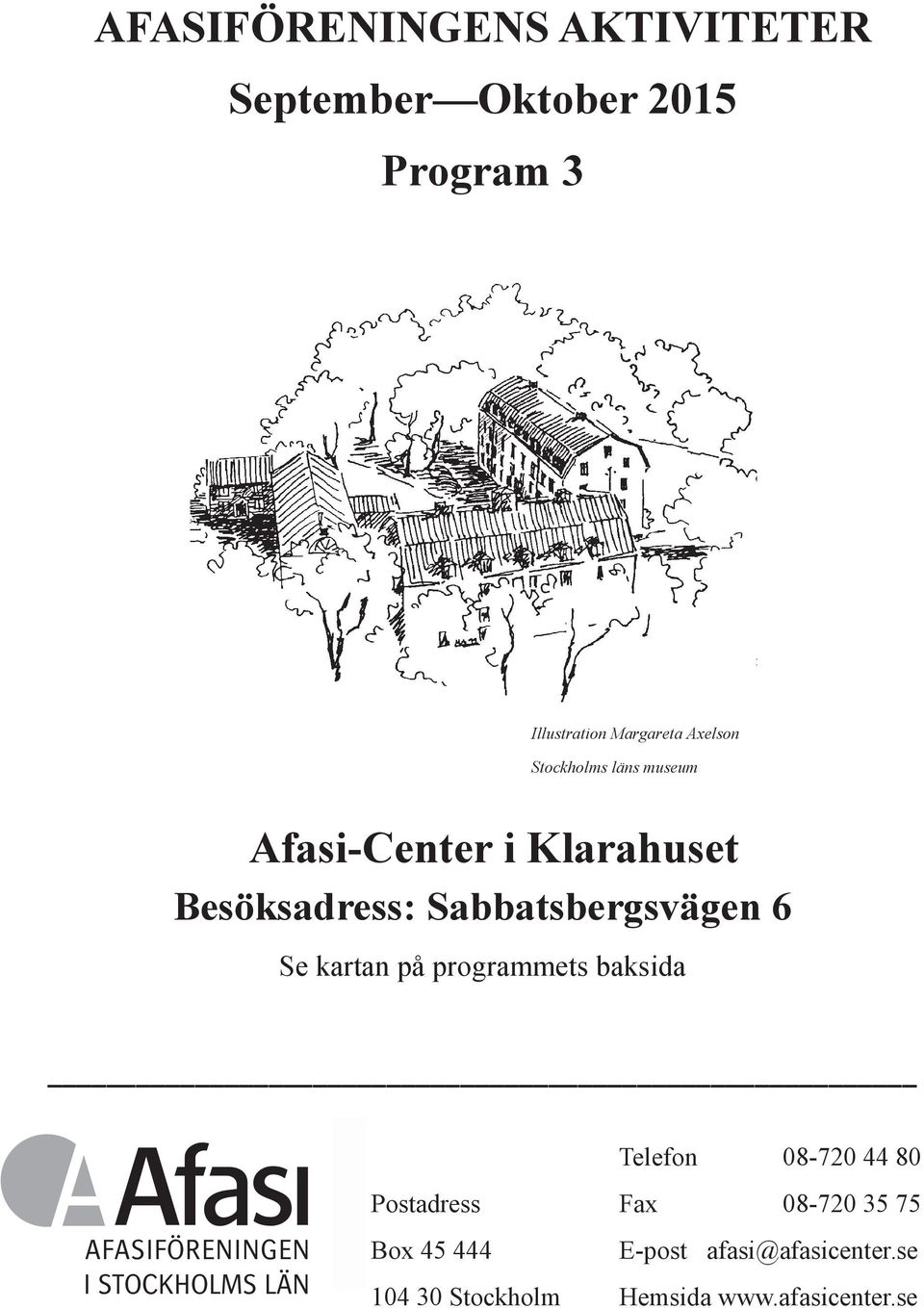 på programmets baksida AFASIFÖRENINGEN I STOCKHOLMS LÄN Telefon 08-720 44 80 Postadress Fax