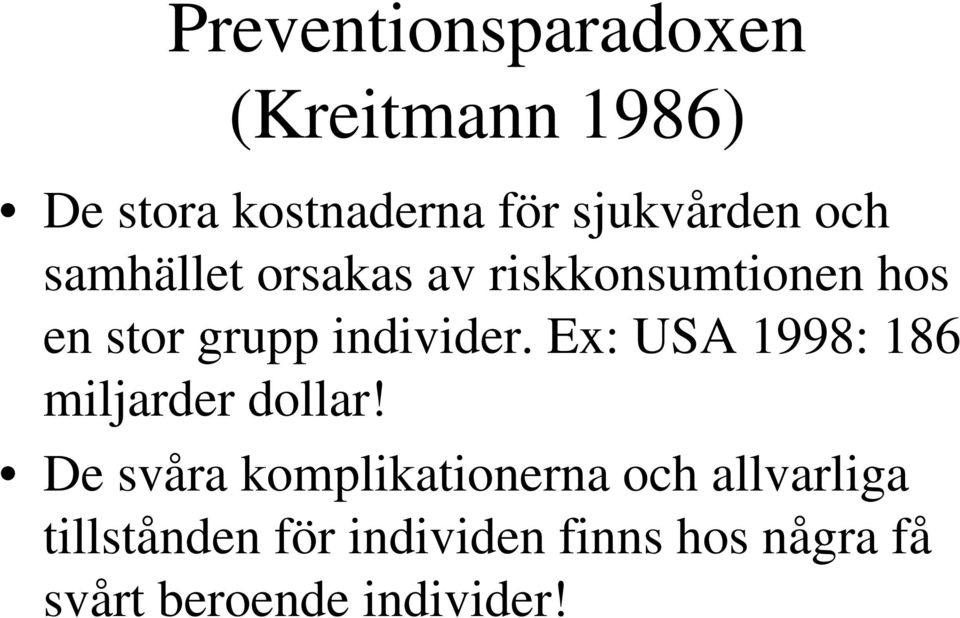 individer. Ex: USA 1998: 186 miljarder dollar!