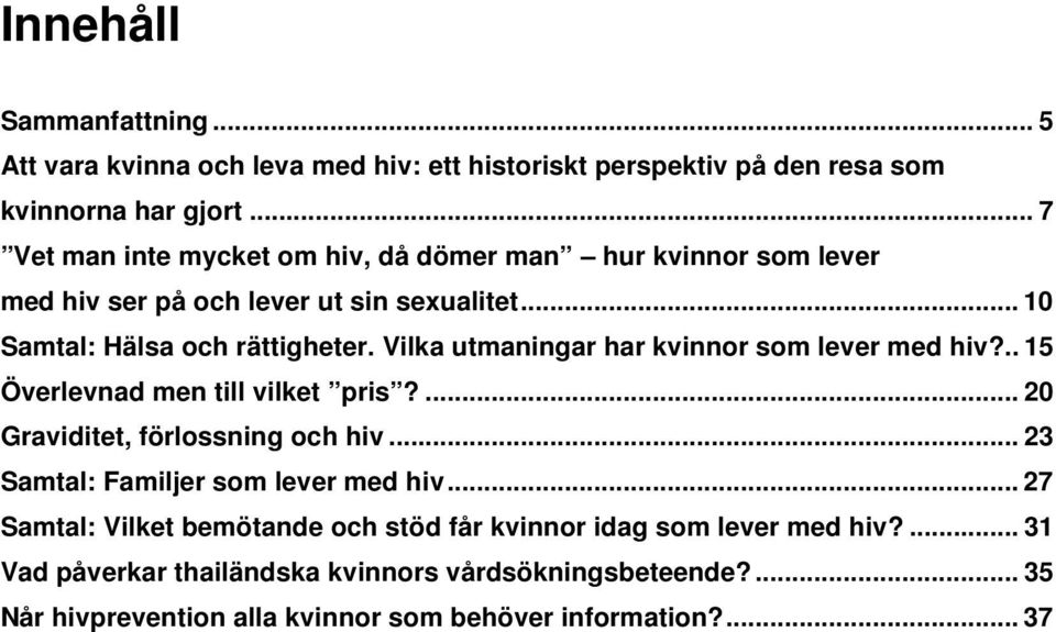 Vilka utmaningar har kvinnor som lever med hiv?.. 15 Överlevnad men till vilket pris?... 20 Graviditet, förlossning och hiv.