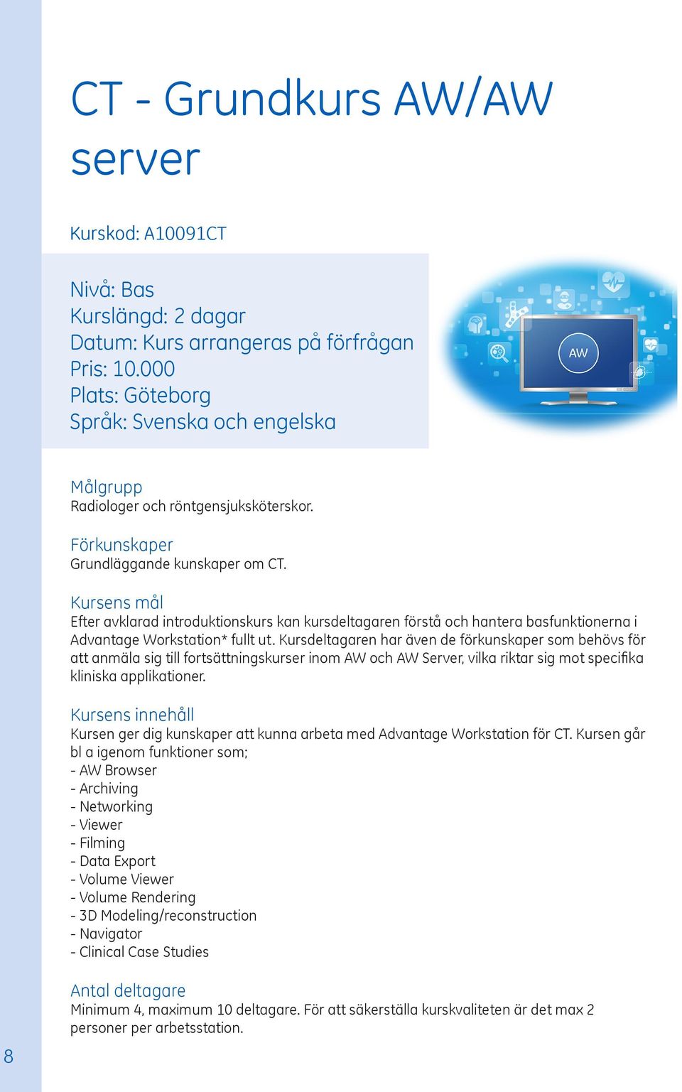 Efter avklarad introduktionskurs kan kursdeltagaren förstå och hantera basfunktionerna i Advantage Workstation* fullt ut.