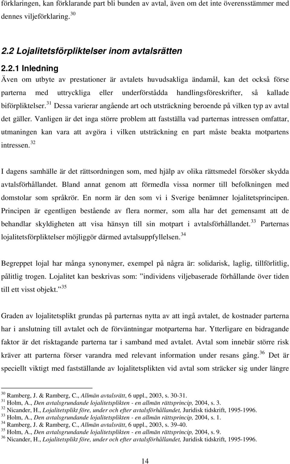 31 Dessa varierar angående art och utsträckning beroende på vilken typ av avtal det gäller.