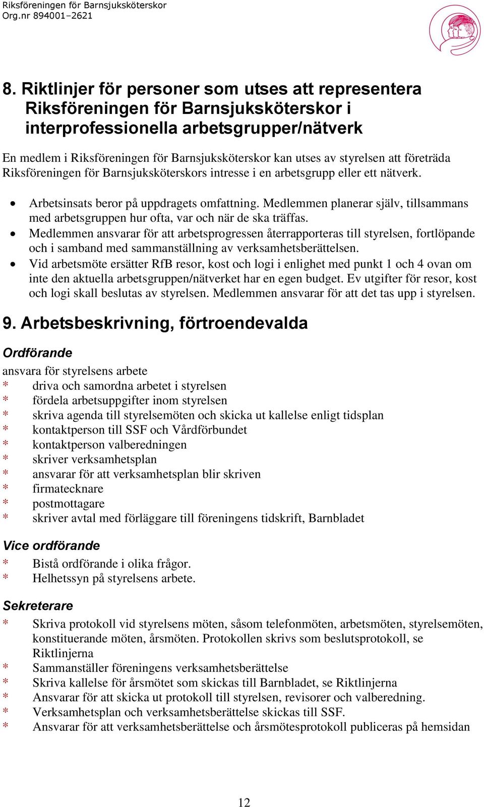 Medlemmen planerar själv, tillsammans med arbetsgruppen hur ofta, var och när de ska träffas.