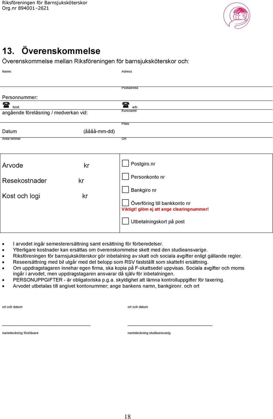 Utbetalningskort på post I arvodet ingår semesterersättning samt ersättning för förberedelser. Ytterligare kostnader kan ersättas om överenskommelse skett med den studieansvarige.