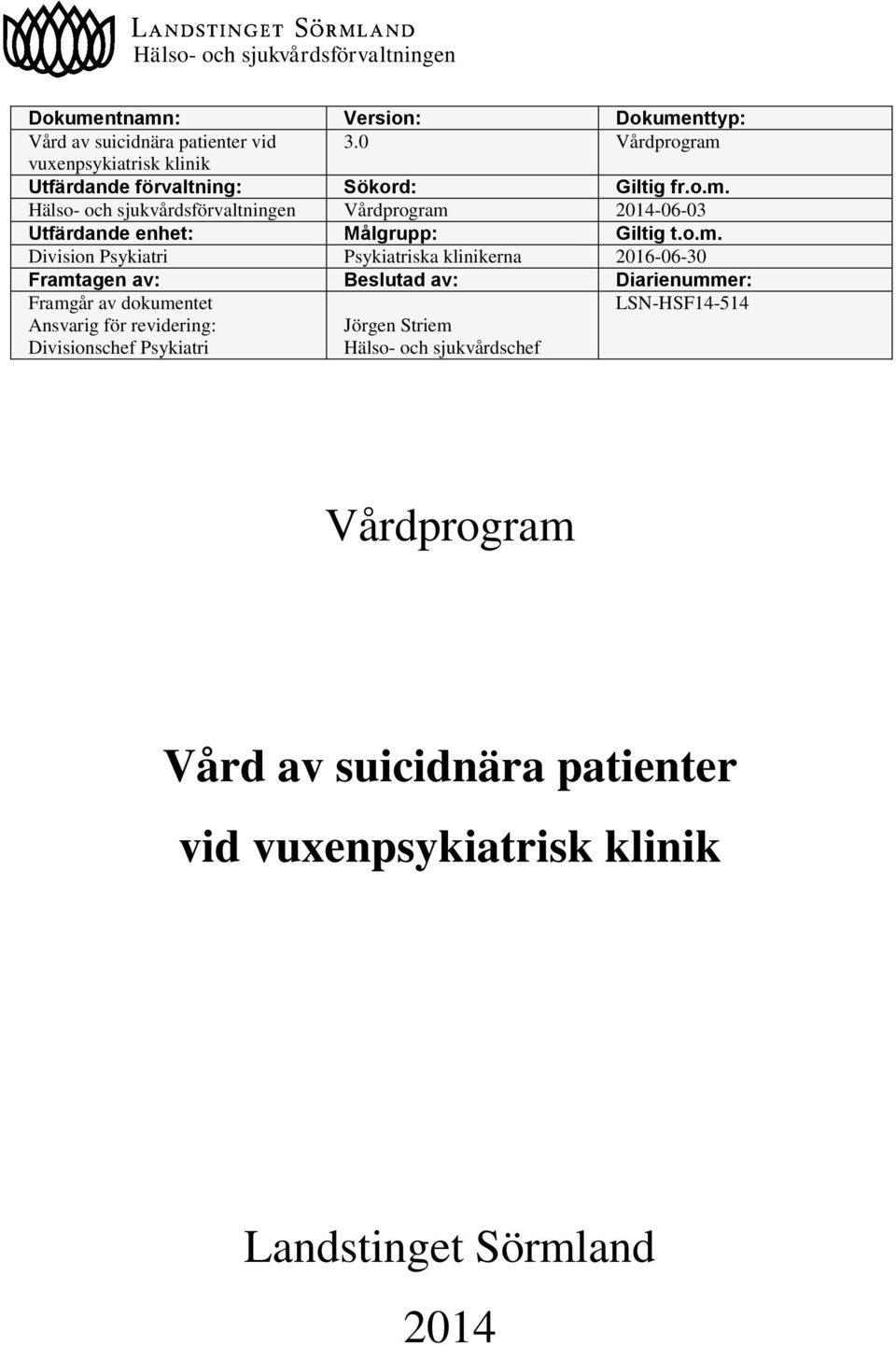 o.m. Division Psykiatri Psykiatriska klinikerna 2016-06-30 Framtagen av: Beslutad av: Diarienummer: Framgår av dokumentet Ansvarig för revidering: